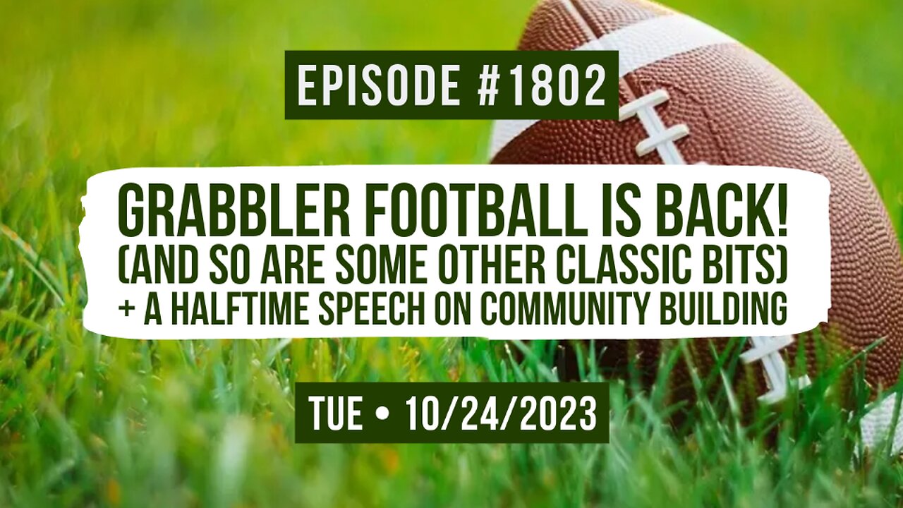 Owen Benjamin | #1802 Grabbler Football Is Back! (And So Are Some Other Classic Bits) + A Halftime Speech On Community Building