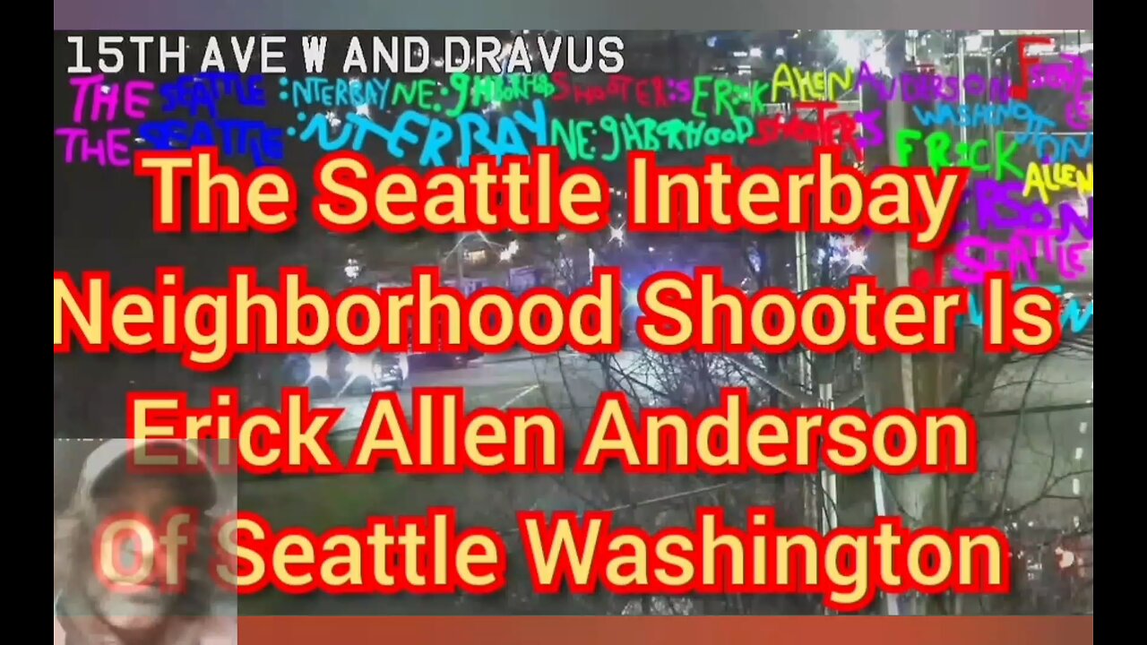 The Seattle Interbay Neighborhood Shooter Is Erick Allen Anderson Of Seattle Washington