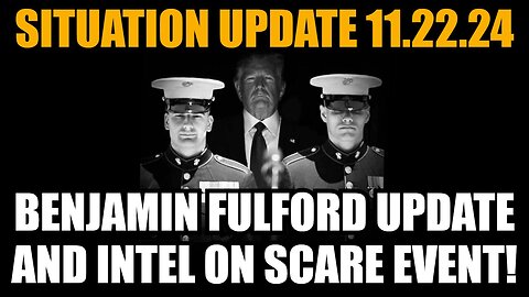 Situation Update 11/22/24 - Benjamin Fulford Update and Intel on Scare Event!