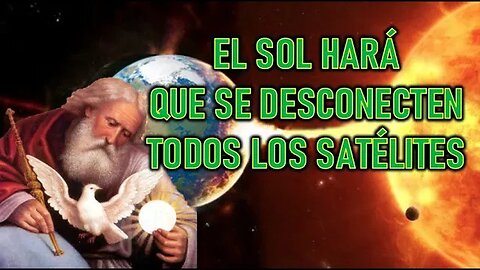 EL SOL HARÁ QUE SE DESCONECTEN TODOS LOS SATÉLITES - MENSAJE DE MARÍA SANTISIMA A MIRIAM CORSIN