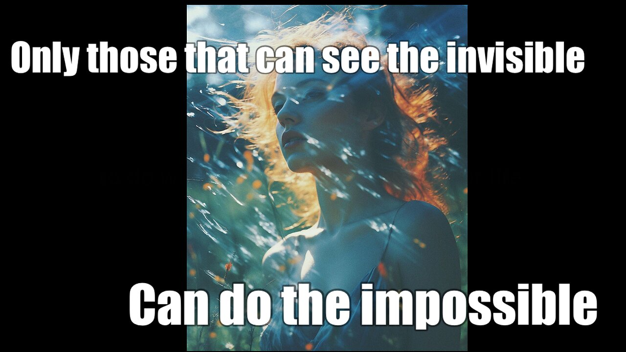 Only those that can see the invisible can do the impossible