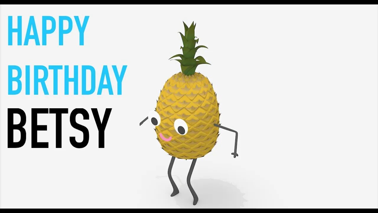 Happy Birthday BETSY! - PINEAPPLE Birthday Song