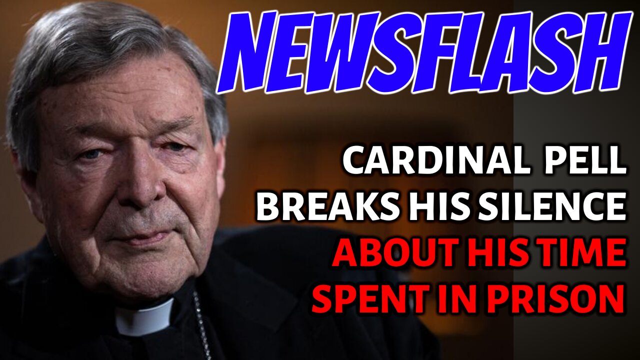 NEWSFLASH: Cardinal Pell Breaks His Silence on Time Spent in Prison!