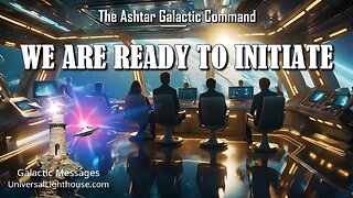 WE ARE READY TO INITIATE ~ The Ashtar Galactic Command