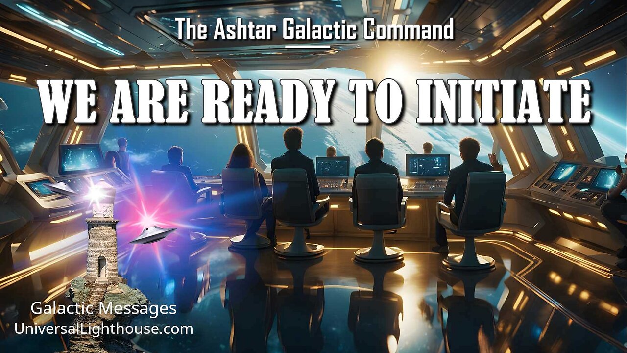 WE ARE READY TO INITIATE ~ The Ashtar Galactic Command