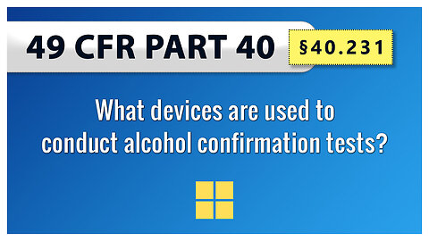 49 CFR Part 40 - §40.231 What devices are used to conduct alcohol confirmation tests?