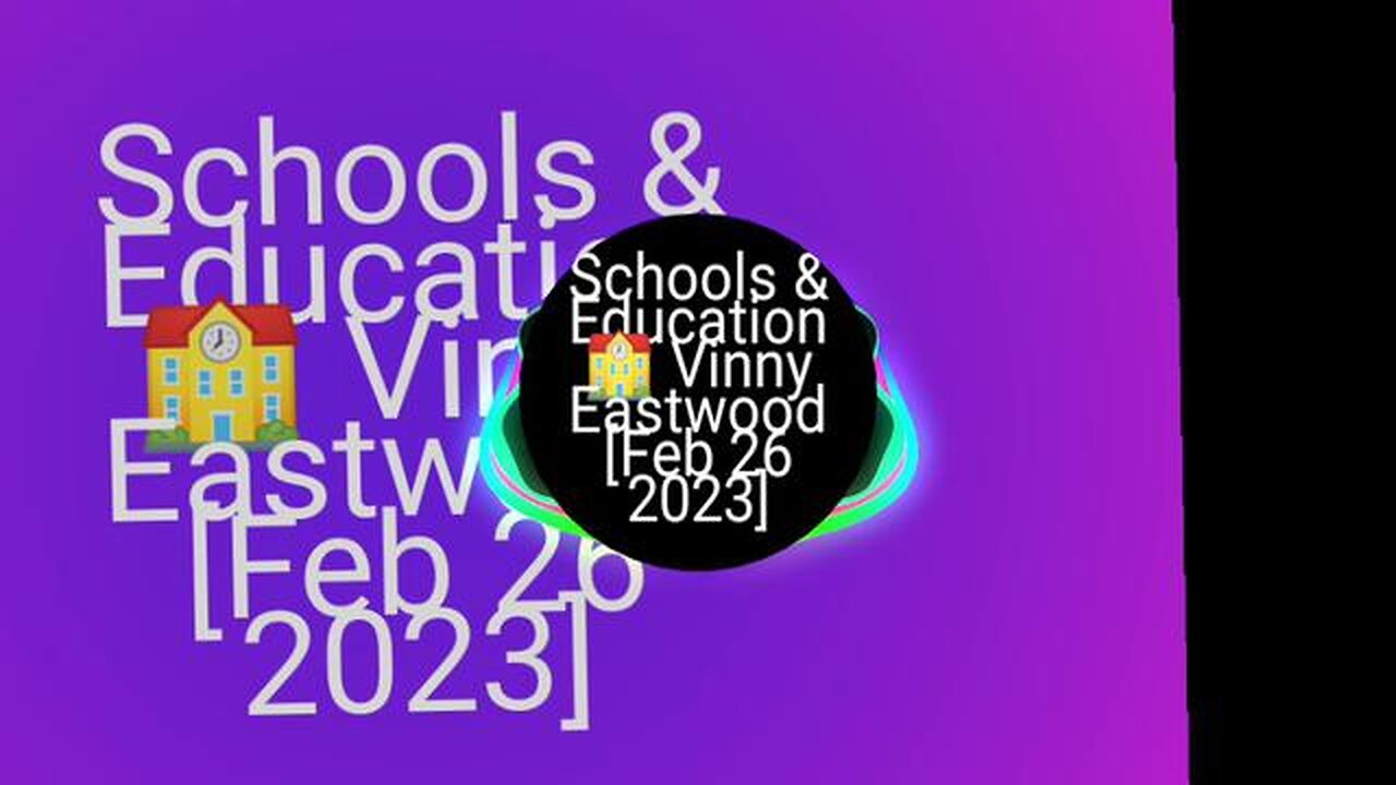 Schools & Education 🏫 Vinny Eastwood [Feb 26 2023]