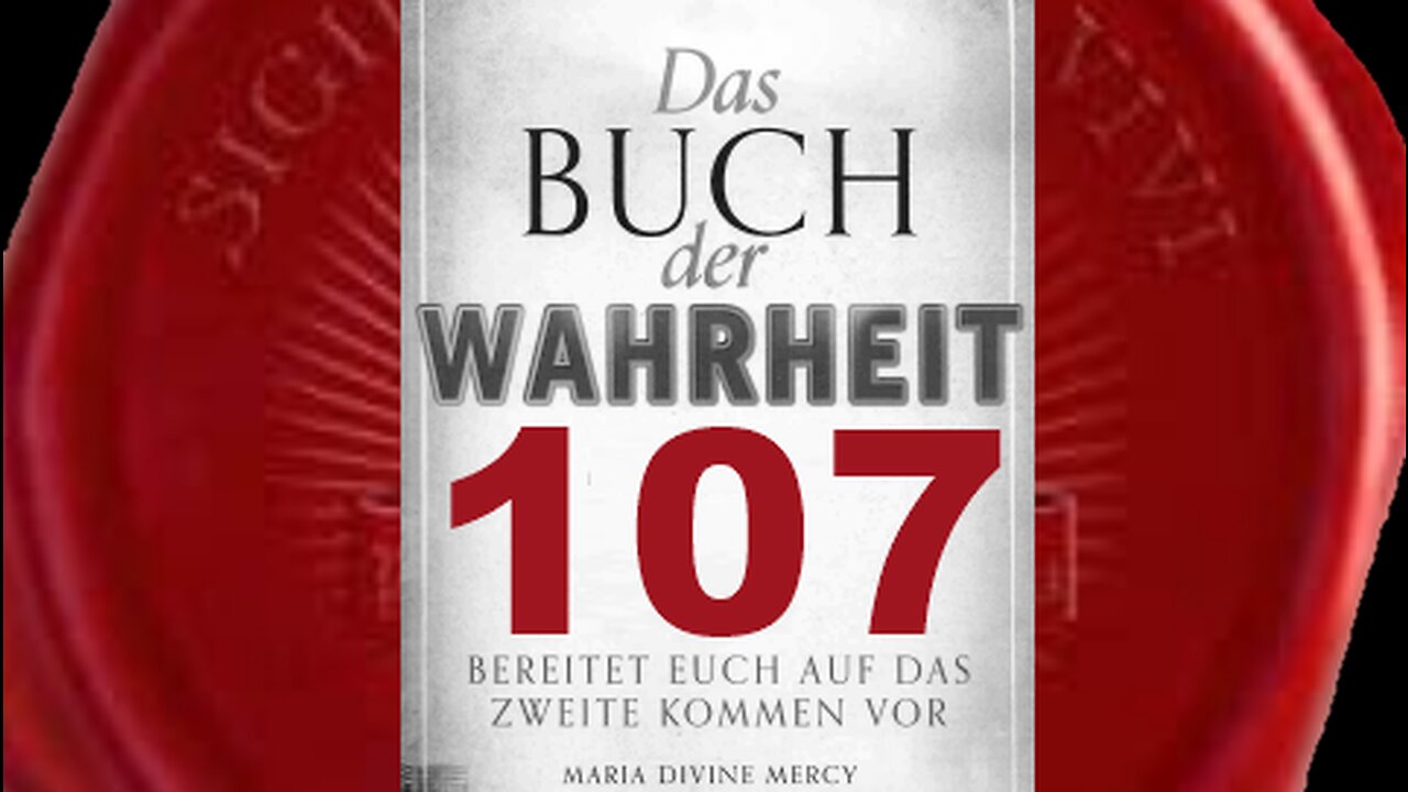 Botschaft der Jungfrau Maria bezüglich Ihrer verlorenen Kinder - (Buch der Wahrheit Nr 107)