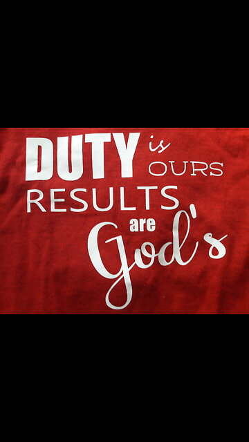 Duty is ours Results are Gods. John Adams