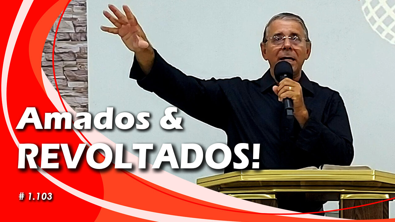 Amados e Revoltados! (Pr Elias Rios - www.vivos.com.br) 1103