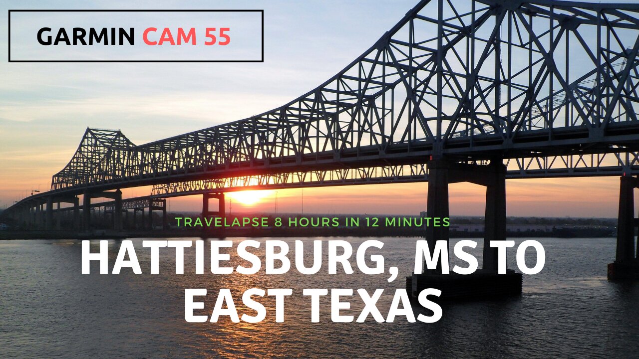 Garmin Dashcam 55: Travelapse Video Hattiesburg, MS to East Texas