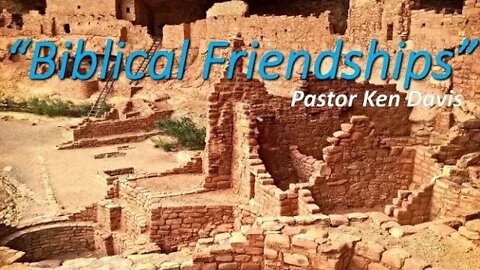 “Biblical Friendships” Pastor Ken Davis 08-15-20