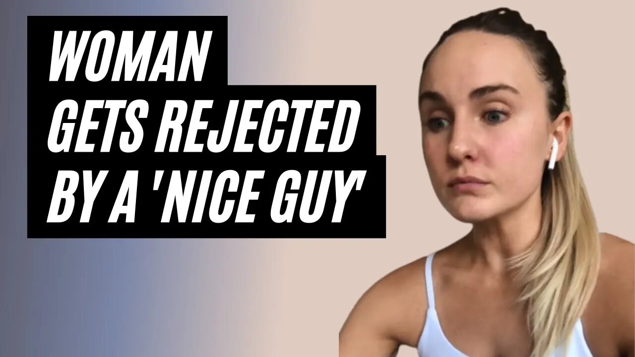 Woman Gets Rejected By A 'Nice Guy'... She Actually Gets Rejected By Chad.