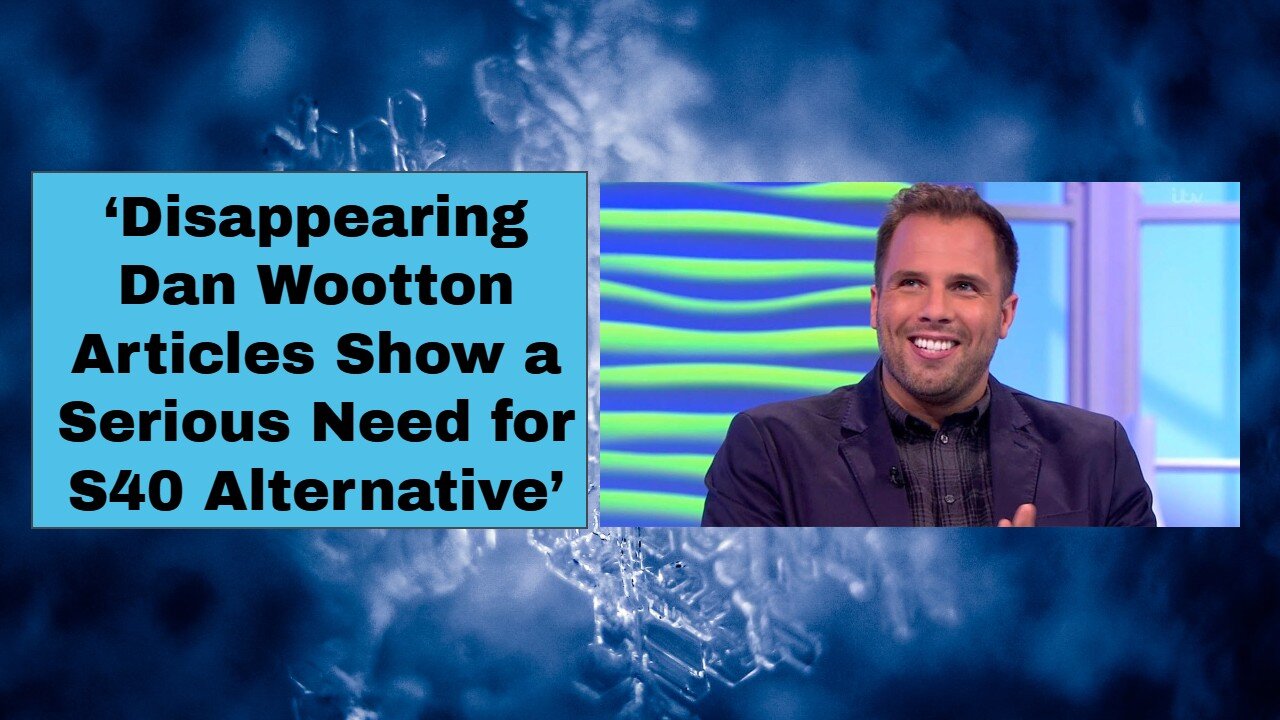 ‘Disappearing Dan Wootton Articles Show a Serious Need for S40 Alternative’