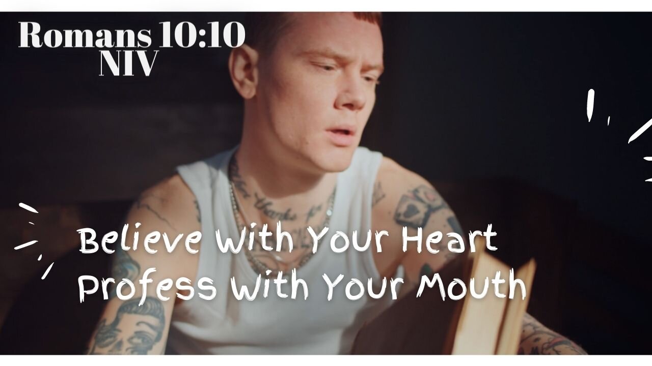 Believe With Your Heart, Profess With Your Mouth - Romans 10:10 NIV
