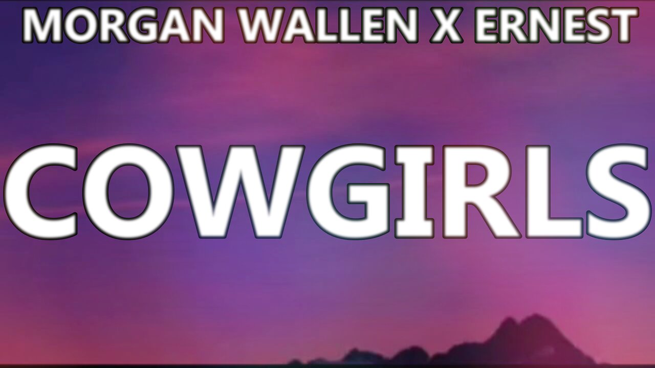 🎵 [2023] MORGAN WALLEN X ERNEST - COWGIRLS (LYRICS)