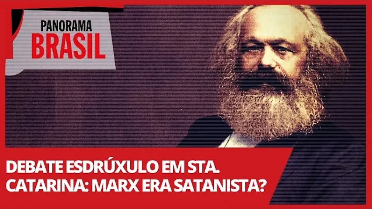 Debate esdrúxulo em Sta. Catarina: Marx era satanista? - Panorama Brasil nº 512 - 13/04/21