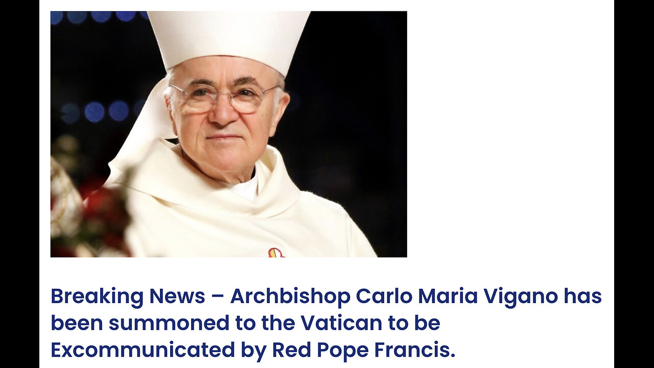 Breaking News – Archbishop Carlo Maria Vigano has been summoned to the Vatican to be Excommunicated by Red Pope Francis.