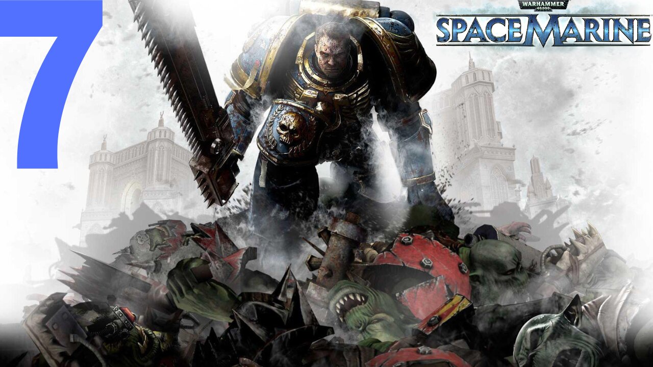 Warhammer 40,000: Space Marine | PART 7 | LET'S PLAY | PC