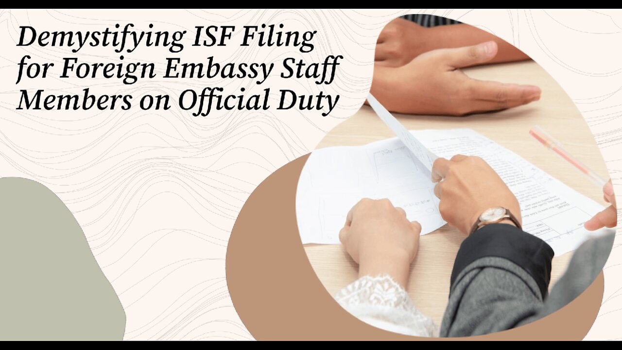 Navigating ISF Requirements for Imports by Foreign Embassy Personnel on Official Assignments