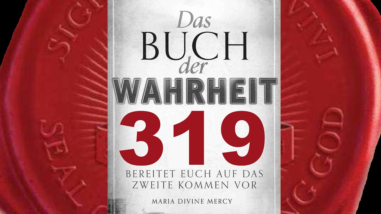 Die Johannes-Offenbarung wird zur Vorbereitung auf Mein 2. Kommen geöffnet(Buch der Wahrheit Nr 319)