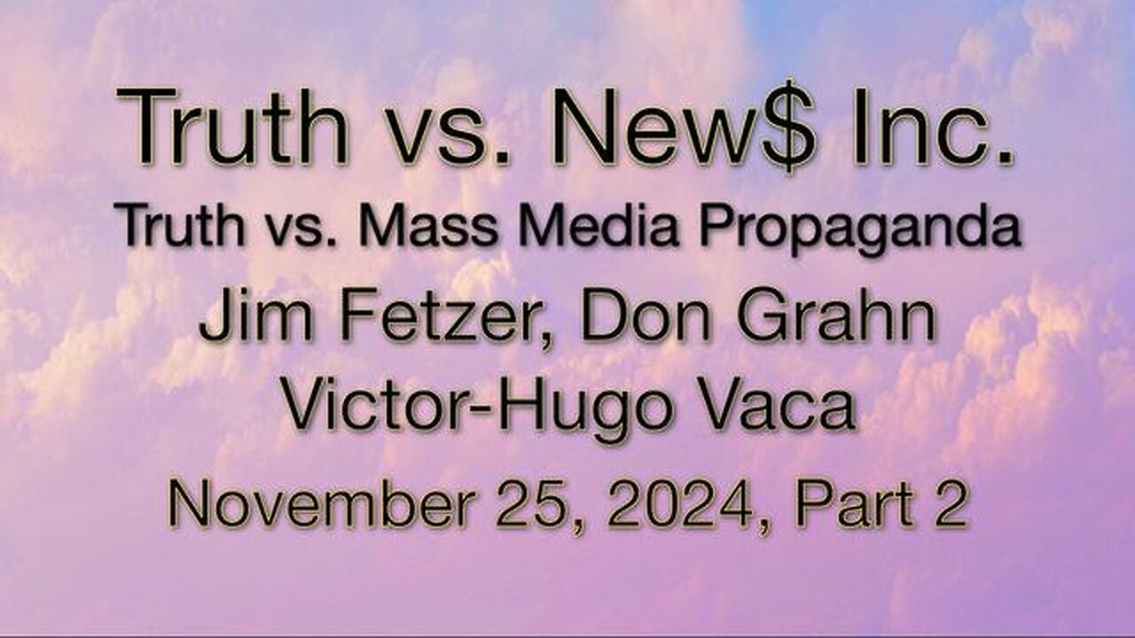 Truth vs. NEW$, Inc Part 2 (25 November 2024) with Don Grahn and Victor-Hugo Vaca