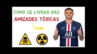 Amizades tóxicas – Como se livrar dos falsos amigos (Saúde Mental)