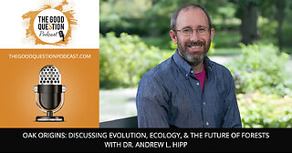 🌳 Oak Origins: Exploring Evolution, Ecology, & The Future Of Forests With Dr. Andrew L. Hipp 🌍✨