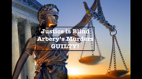 Justice is Blind Arbery's Murders Found Guilty!