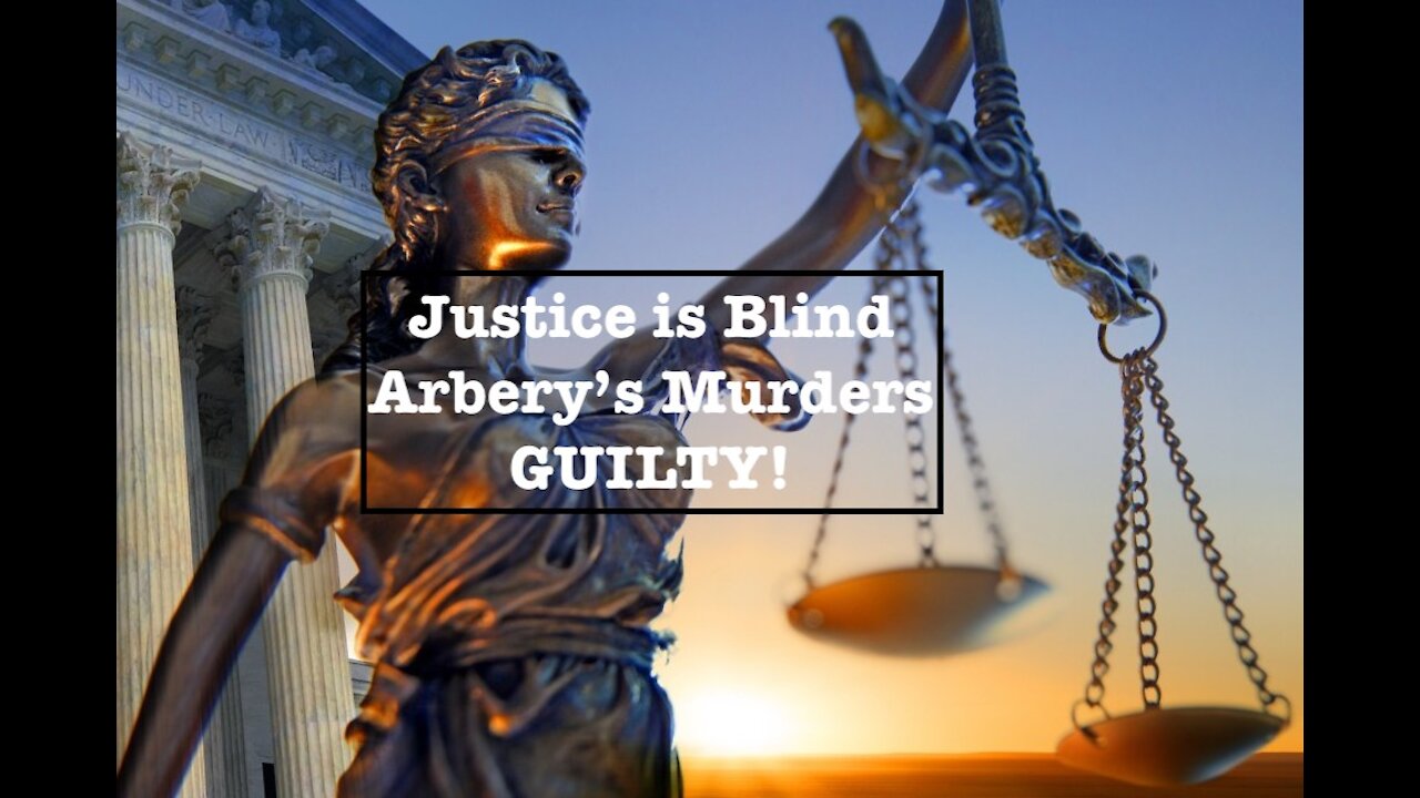 Justice is Blind Arbery's Murders Found Guilty!