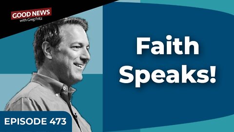 Episode 473: Faith Speaks!