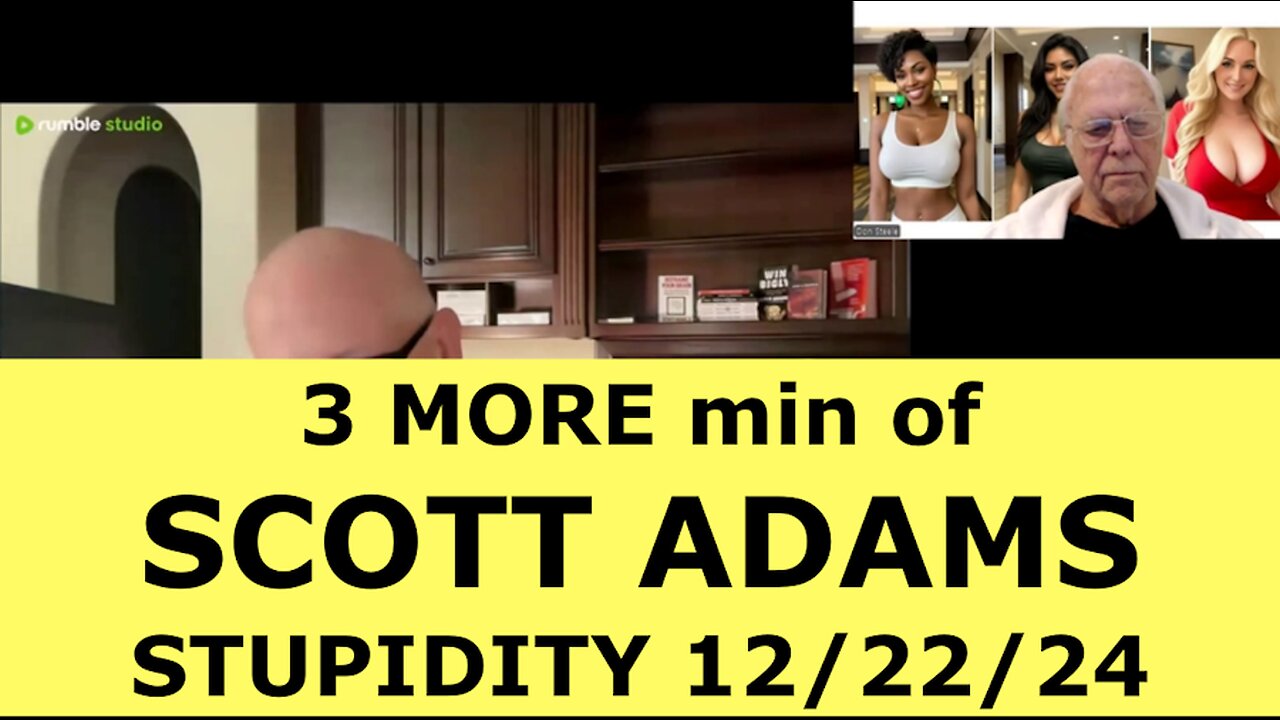 SCOTT ADAMS 3 MORE MIN OF STUPIDITY 12/22/24