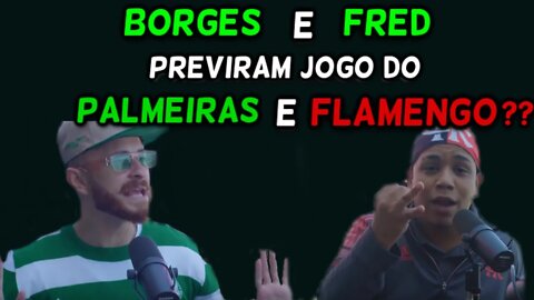 FRED E BORGES PREVIRAM JOGO DO PALMEIRAS E FLAMENGO??