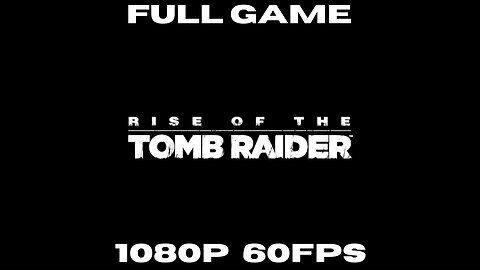Rise of the Tomb Raider: FULL GAME NO COMMENTARY