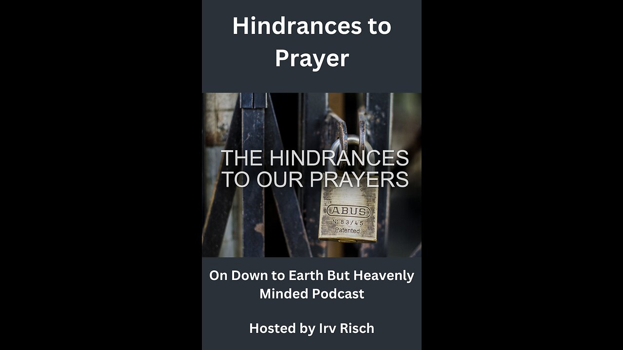 Hindrances to Prayer, On Down to Earth But Heavenly Minded Podcast
