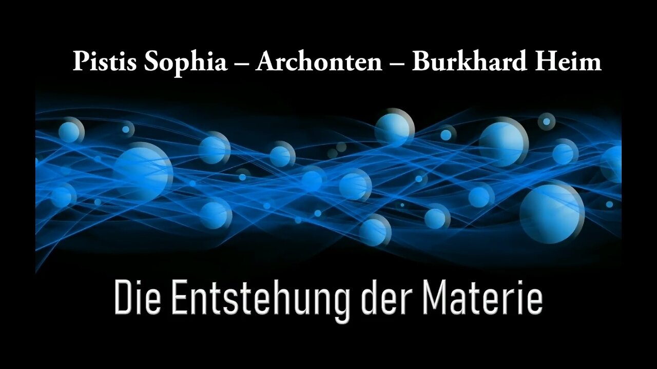 Pistis Sophia - Archonten - Entstehung von Materie - Burkhardt Heim