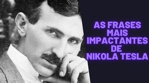 As Frases Mais Impactantes de Nikola Tesla.