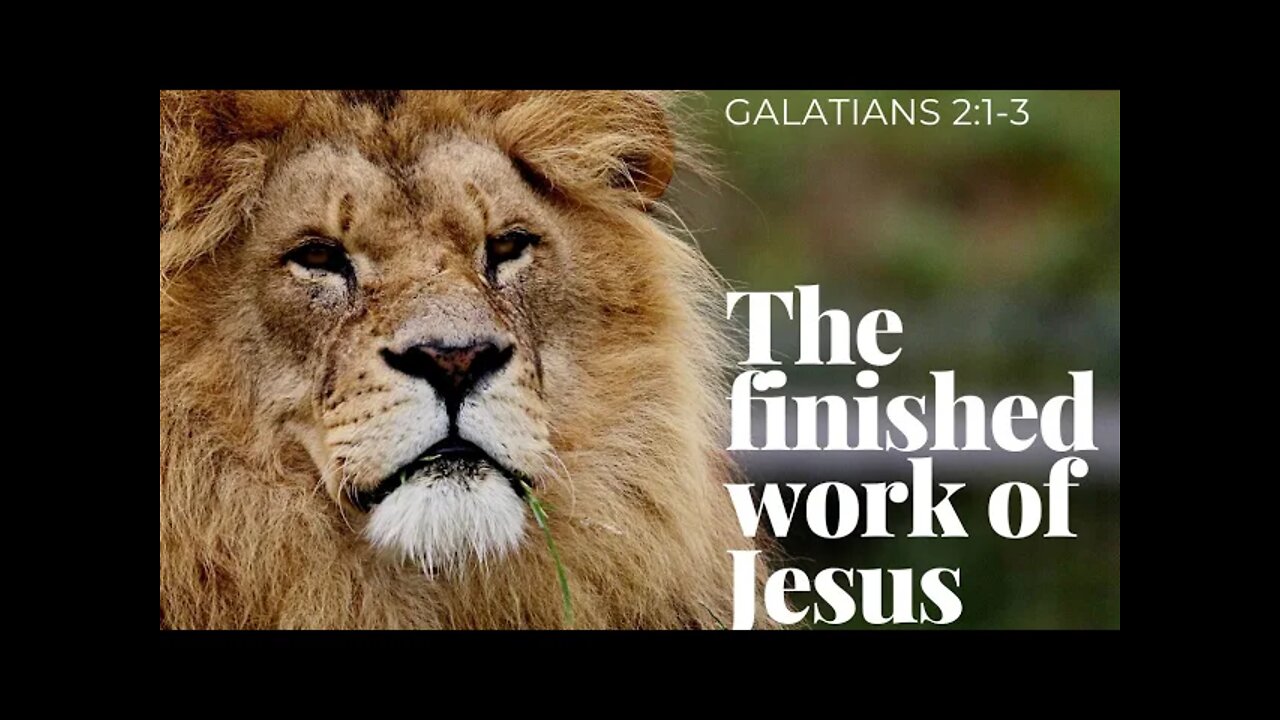 The finished work of Jesus on the cross. Galatians 2:1-3