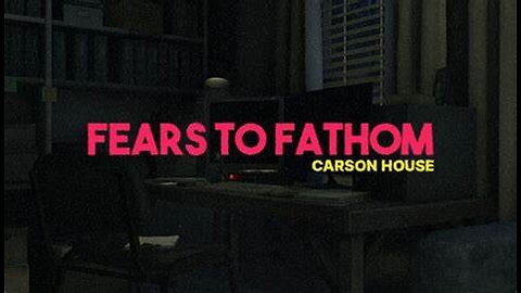 Fears To Fathom: Carson House