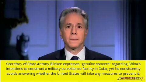 Secretary of State Antony Blinken expresses "genuine concern" regarding China's intentions