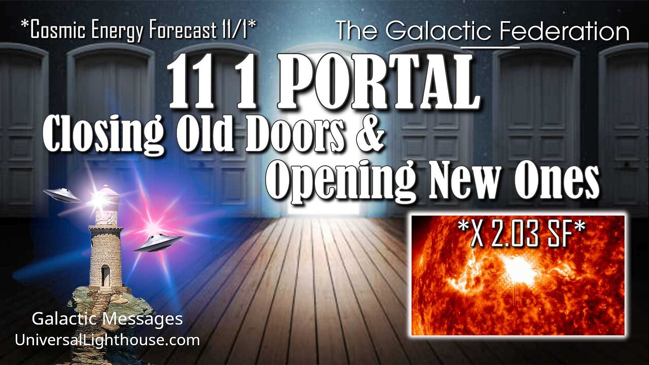 11/1 PORTAL ~ Closing Old Doors & Opening New Ones *X 2.03 SF*CEF* ~ The Galactic Federation