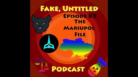 Fake, Untitled Podcast: Episode 85 - The Mariupol File