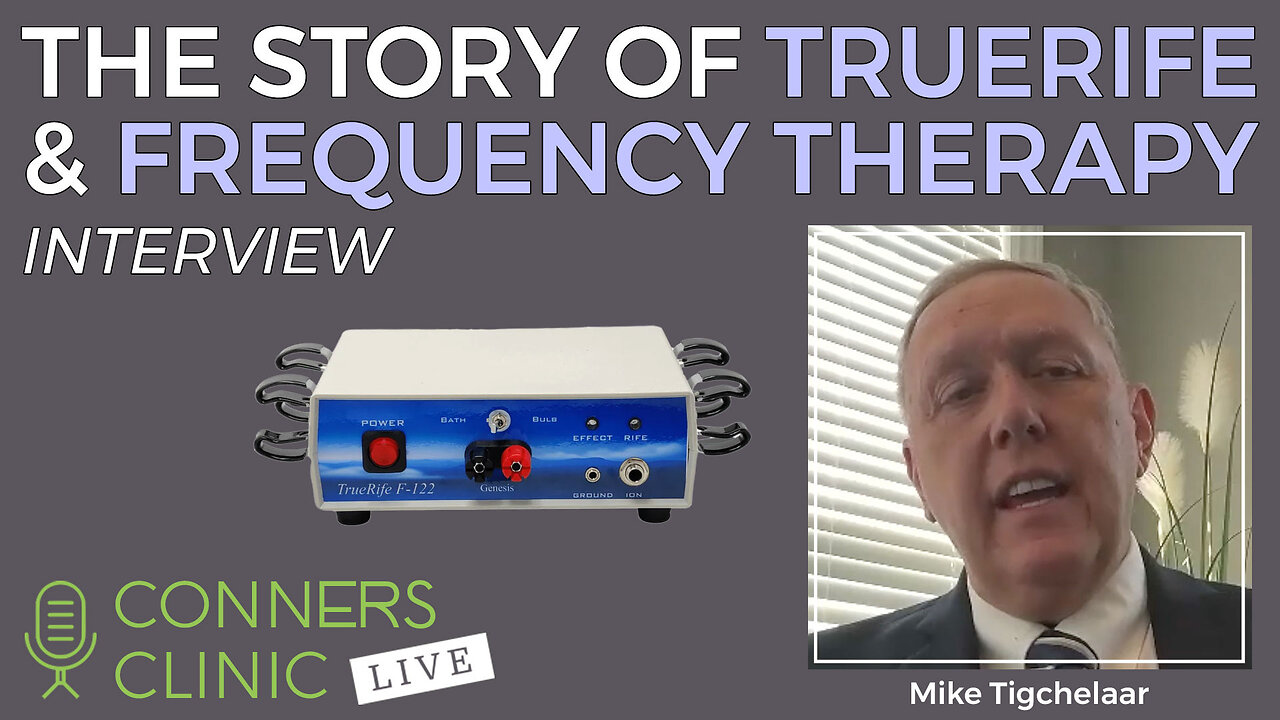 The Story of TrueRife and Frequency Therapy with Michael Tigchelaar | Conners Clinic Live #44