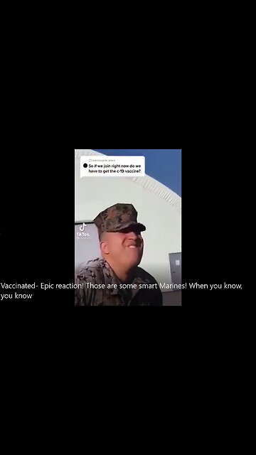 Vaccinated- Epic reaction! Those are some smart Marines! When you know, you know