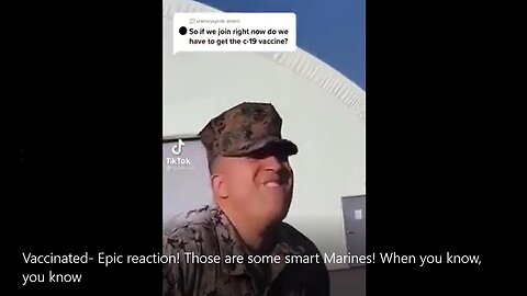 Vaccinated- Epic reaction! Those are some smart Marines! When you know, you know