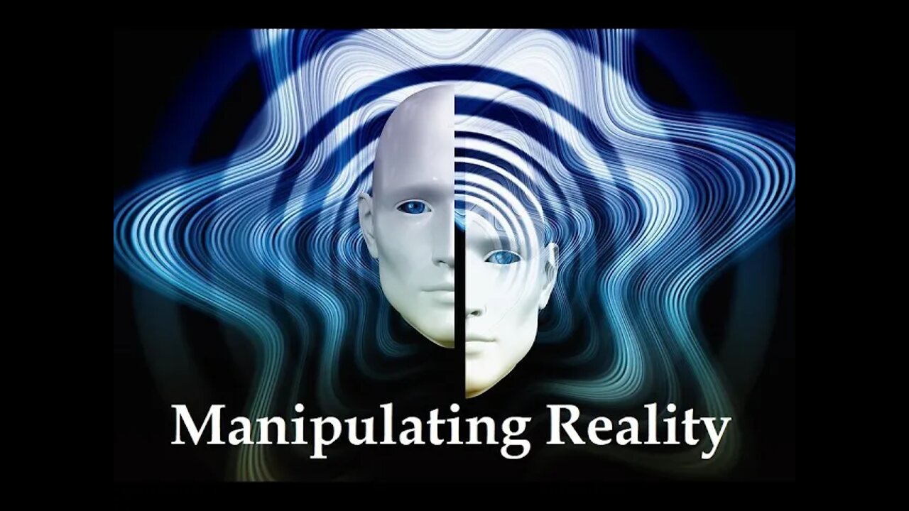 Manipulating Reality.