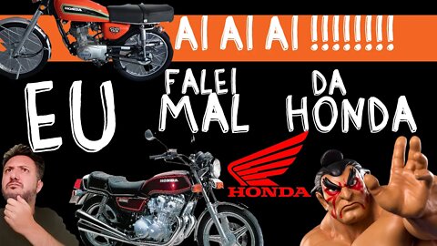 Aí aí aí!!!! Falei mal da Honda.