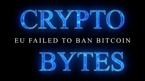 CryptoBytes - EU Fails to Ban Bitcoin ...... LIVE