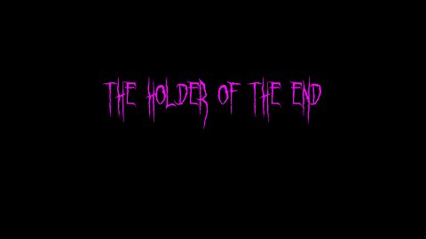 The Holder of the End