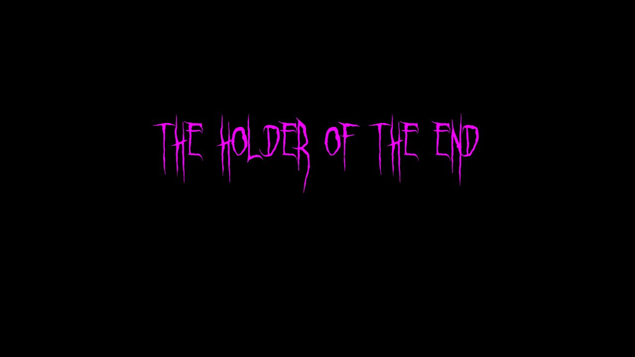 The Holder of the End